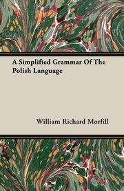 A Simplified Grammar of the Polish Language, Morfill William Richard