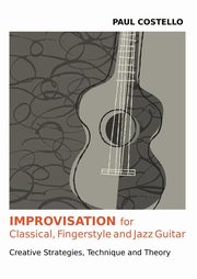 ksiazka tytu: Improvisation for Classical, Fingerstyle and Jazz Guitar autor: Costello Paul