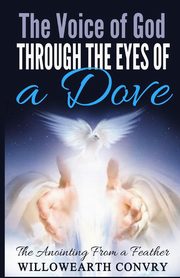 The Voice of God Through the Eyes of a Dove, Convry Willowearth