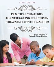 Practical Strategies for Struggling Learners in Today's Inclusive Classroom, Rineer-Hershey Ashlea L.