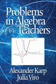 Problems in Algebra for Teachers, Karp Alexander