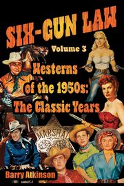 SIX-GUN LAW Westerns of the 1950s, Atkinson Barry`