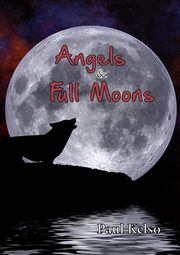 ksiazka tytu: Angels and Full moons autor: Kelso Paul