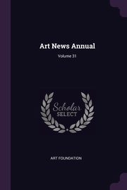 Art News Annual; Volume 31, Foundation Art