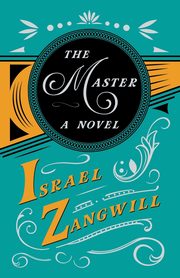 The Master - A Novel, Zangwill Israel