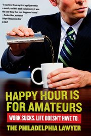 Happy Hour Is for Amateurs, Philadelphia Lawyer