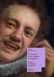 La eleccin de los alcaldes de Daganzo, Cervantes Saavedra Miguel de