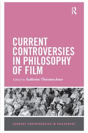 Current Controversies in Philosophy of Film, Thomson-Jones Katherine