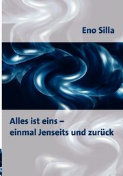 Alles ist eins - einmal Jenseits und zurck, Silla Eno