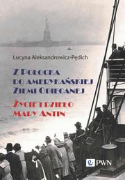 Z Poocka do amerykaskiej Ziemi Obiecanej, Aleksandrowicz-Pdich Lucyna