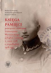 ksiazka tytu: Ksiga Pamici powicona studentom Uniwersytetu Warszawskiego polegym i zmarym w czasie walk o ni autor: Gawkowski Robert, Kunert Andrzej Krzysztof, Pilecki Krzysztof