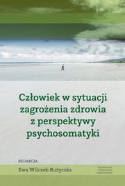 Czowiek w sytuacji zagroenia zdrowia z perspektywy psychosomatyki, 