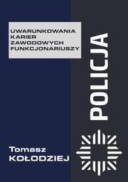 Policja Uwarunkowania karier zawodowych funkcjonariuszy, Koodziej Tomasz