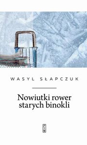 ksiazka tytu: Nowiutki rower starych binokli autor: Sapczuk Wasyl