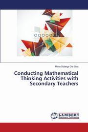 Conducting Mathematical Thinking Activities with Secondary Teachers, Da Silva Maria Solange