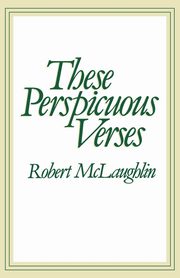 These Perspicuous Verses, MC Laughlin Robert