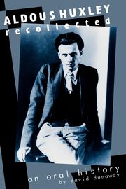 Aldous Huxley Recollected, Dunaway David K.