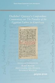Dadisho? Qa?raya's Compendious Commentary on The Paradise of the Egyptian Fathers in Garshuni, 