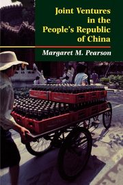 Joint Ventures in the People's Republic of China, Pearson Margaret M.