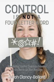 Control is Not a Four?Letter Word! Establishing Positive Classroom Behavior for the Year in the First Five Days, Clancy?Ballard Sarah