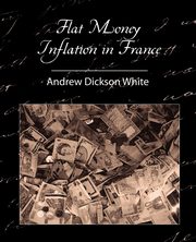 Flat Money Inflation in France, White Andrew Dickson