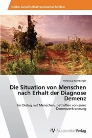 Die Situation von Menschen nach Erhalt der Diagnose Demenz, Rechberger Veronika