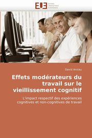 Effets Moderateurs Du Travail Sur Le Vieillissement Cognitif, Ansiau David