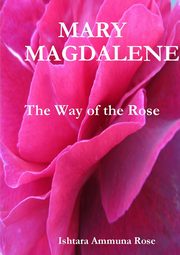 Mary Magdalene, Rose Ishtara Ammuna