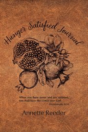 Hunger Satisfied Journal 2nd Edition, Reeder Annette