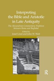Interpreting the Bible and Aristotle in Late Antiquity, Lssl Josef