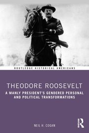 Theodore Roosevelt, Cogan Neil H