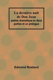 La derni?re nuit de Don Juan, Rostand Edmond