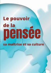 Le pouvoir de la pense, sa matrise et sa culture, Besant Annie