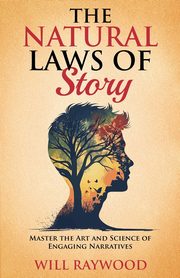 ksiazka tytu: The Natural Laws of Story autor: Raywood Will