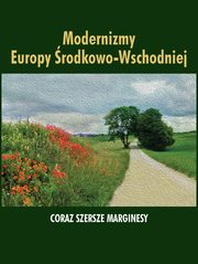Modernizmy Europy rodkowo-Wschodniej Coraz szersze marginesy, 