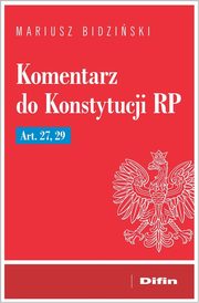 Komentarz do Konstytucji RP Art. 27, 29, Bidziski Mariusz