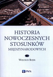 Historia nowoczesnych stosunkw midzynarodowych, Rojek Wojciech