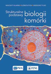 Strukturalne podstawy biologii komrki, Kilarski Wincenty, Pyza Elbieta, Tylko Grzegorz
