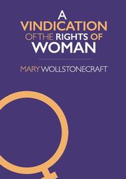 ksiazka tytu: A Vindication of the Rights of Woman autor: Wollstonecraft Mary