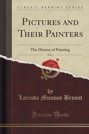 ksiazka tytu: Pictures and Their Painters, Vol. 1 autor: Bryant Lorinda Munson