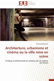 ksiazka tytu: Architecture, urbanisme et cinma ou la ville mise en sc?ne autor: BOBROWSKI-T