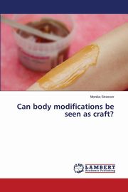 ksiazka tytu: Can body modifications be seen as craft? autor: Strasser Monika