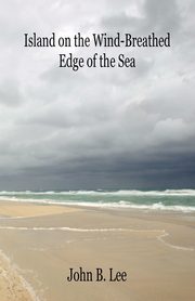 Island on the Wind-Breathed Edge of the Sea, Lee John B.