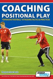 Coaching Positional Play - ''Expansive Football'' Attacking Tactics & Practices, Basile Pasquale Cas?