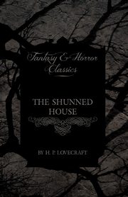 The Shunned House (Fantasy and Horror Classics);With a Dedication by George Henry Weiss, Lovecraft H. P.