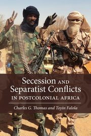 Secession and Separatist Conflicts in Postcolonial Africa, Thomas Charles G