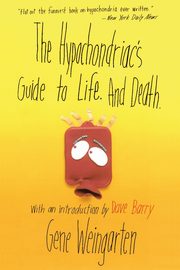The Hypochondriac's Guide to Life. and Death., Weingarten Gene