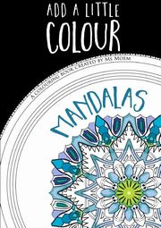 Add A Little Colour Mandalas - Colouring Book, Moem Ms