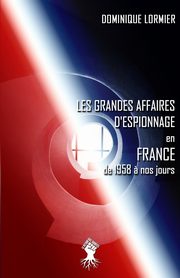 Les grandes affaires d'espionnage en France, Lormier Dominique