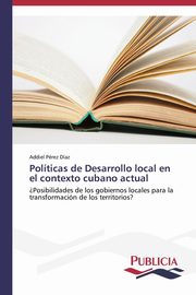 ksiazka tytu: Polticas de Desarrollo local en el contexto cubano actual autor: Prez Daz Addiel